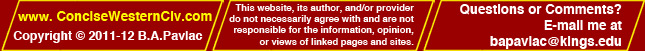 www.ConciseWesternCiv.com; copyright 2010 B.A. Pavlac; This website, its author, and/or provider do not necessarily agree with and are not responsible for the information, opinion, or views of linked pages and sites. Questions or Comments? E-mail me at bapavlacATkingsdotedu